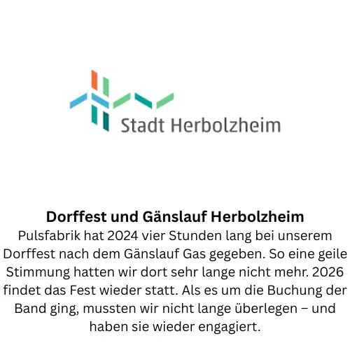 Dorffest und Gänslauf Herbolzheim: Pulsfabrik hat 2024 vier Stunden lang bei unserem Dorffest nach dem Gänslauf Gas gegeben. So eine geile Stimmung hatten wir dort sehr lange nicht mehr. 2026 findet das Fest wieder statt. Als es um die Buchung der Band ging, mussten wir nicht lange überlegen – und haben sie wieder engagiert.