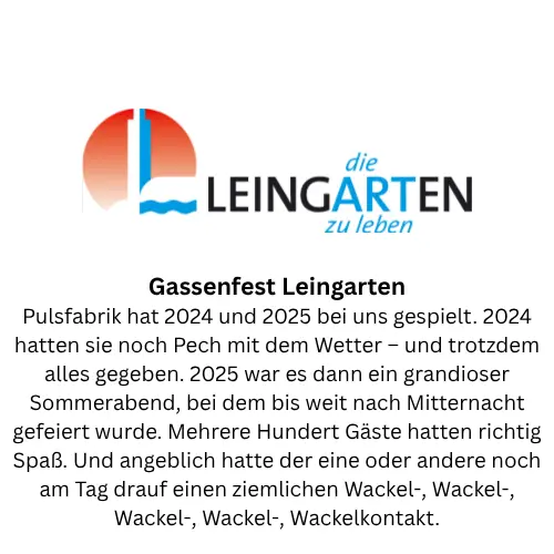 Gassenfest Leingarten: Pulsfabrik hat 2024 und 2025 bei uns gespielt. 2024 hatten sie noch Pech mit dem Wetter – und trotzdem alles gegeben. 2025 war es dann ein grandioser Sommerabend, bei dem bis weit nach Mitternacht gefeiert wurde. Mehrere Hundert Gäste hatten richtig Spaß. Und angeblich hatte der eine oder andere noch am Tag drauf einen ziemlichen Wackel-, Wackel-, Wackel-, Wackel-, Wackelkontakt.